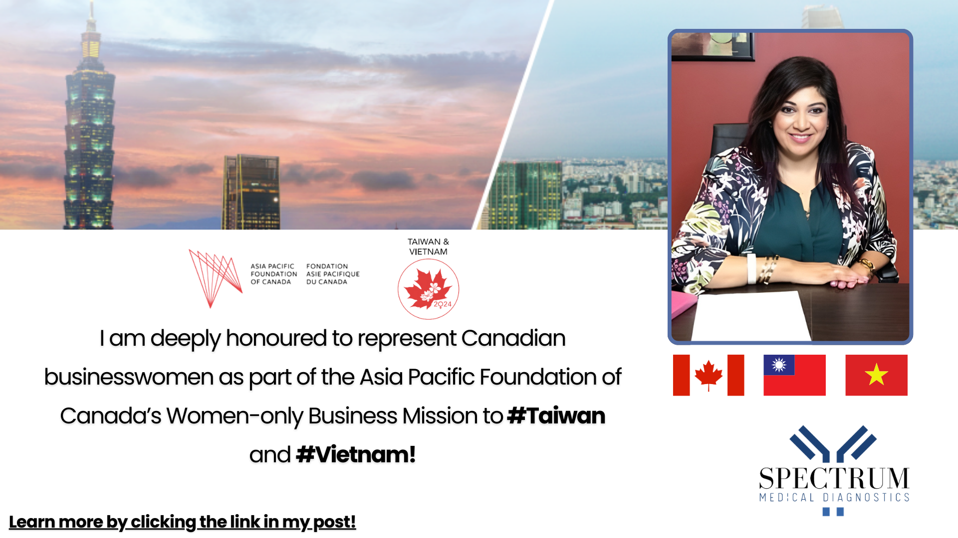 Sharmila Sriram, CEO of Spectrum Medical Diagnostics, representing Canadian businesswomen in the Asia Pacific Foundation of Canada's Women-only Business Mission to Taiwan and Vietnam. The image features Sharmila smiling and seated at a desk with flags of Canada, Taiwan, and Vietnam, along with the Spectrum Medical Diagnostics logo. The background includes cityscapes of Taiwan and Vietnam. The text highlights Sharmila's honor in participating in the mission and encourages viewers to learn more by clicking the link in the post.